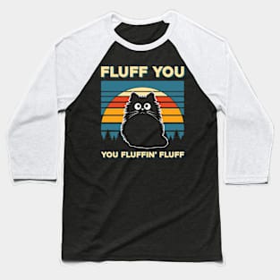 Cat Fluff You You Fluffin Fluff Baseball T-Shirt